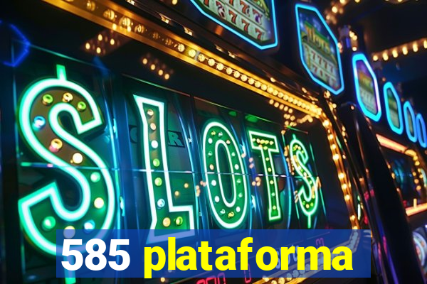 585 plataforma